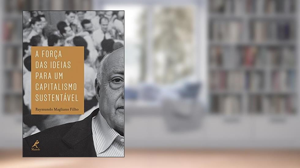 A força das ideias para um capitalismo sustentável, do autor Raymundo Magliano Filho