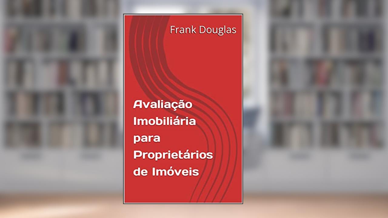 Avaliação Imobiliária para Proprietários de Imóveis (Frank Douglas Livro 1), do autor Frank Douglas