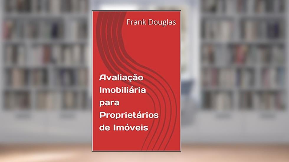 Avaliação Imobiliária para Proprietários de Imóveis (Frank Douglas Livro 1), do autor Frank Douglas