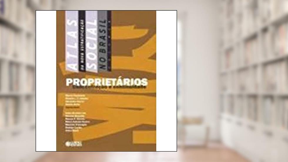 Atlas da Nova Estratificação Social no Brasil. Proprietários. Concentração e Continuidade, do autor Alexandre Guerra