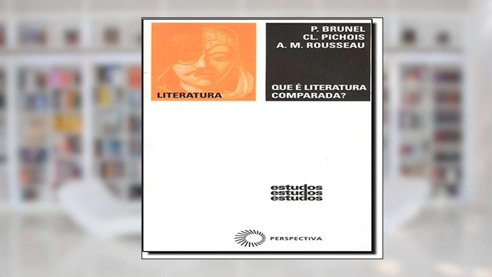 Que é literatura comparada?, do autor P. Brunel; C. Pichois; A. M. Rousseau