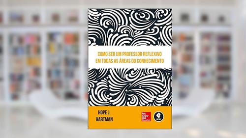 Capa de Como Ser um Professor Reflexivo em Todas as Áreas do Conhecimento, do autor Hope J. Hartman