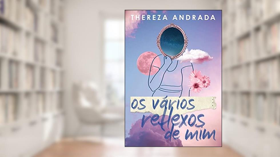 Os Vários Reflexos de Mim, do autor Thereza Andrada