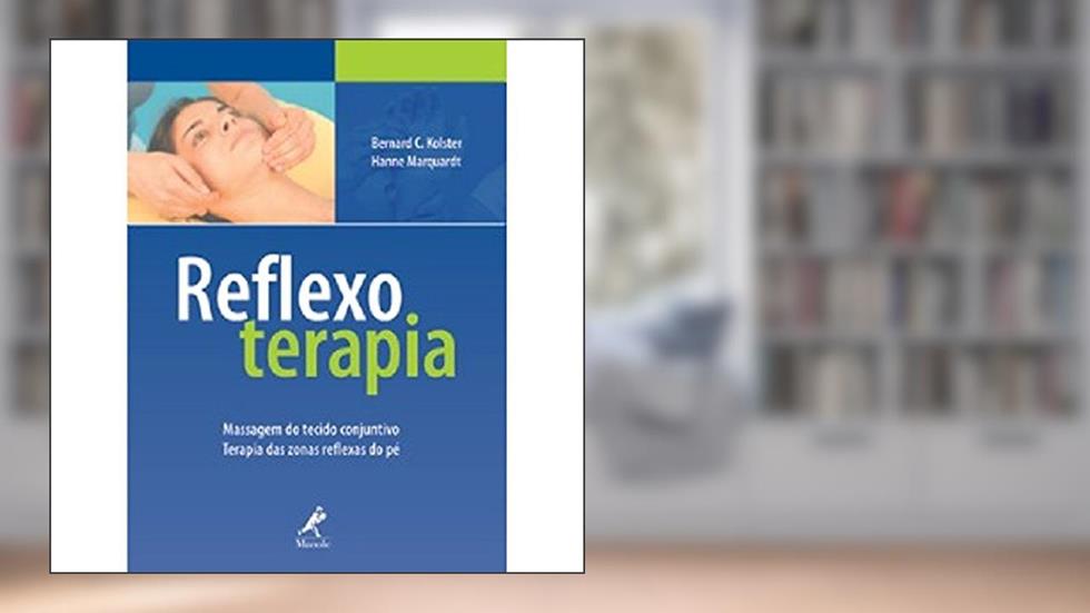 Reflexoterapia: massagem do tecido conjuntivo: Terapia das Zonas Reflexas do Pé, do autor Bernard C. Kolster