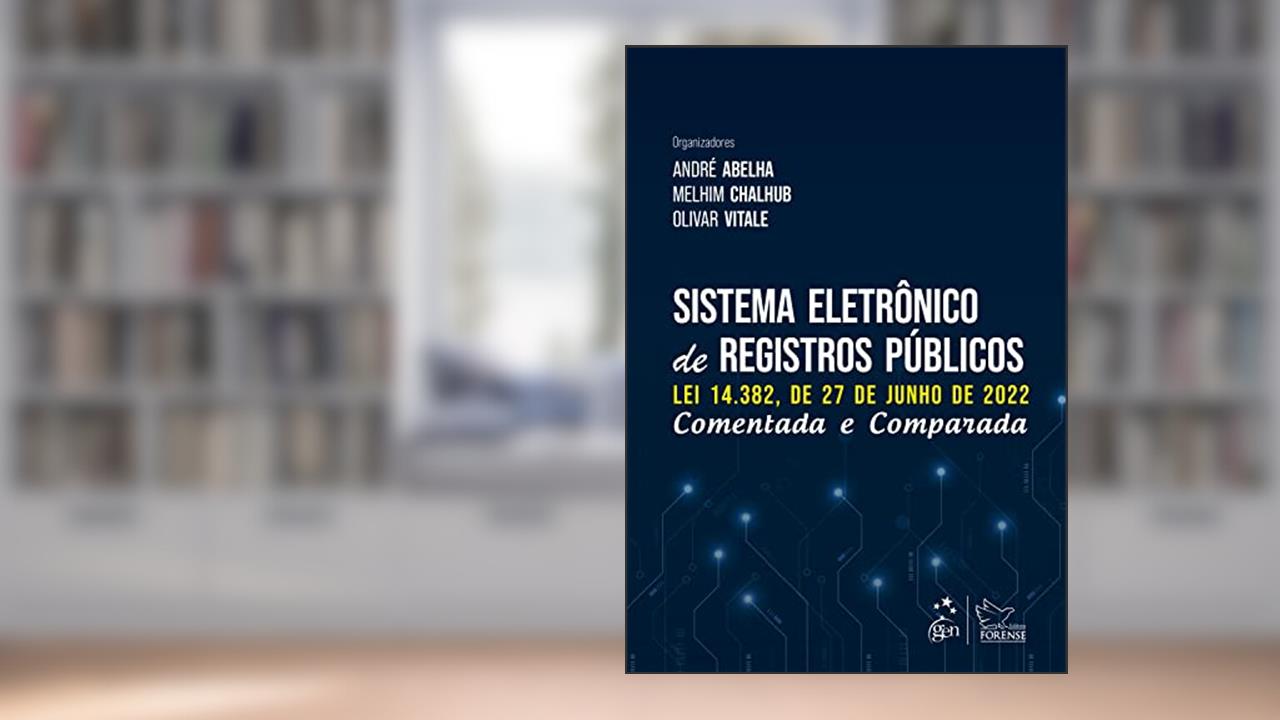 Sistema Eletrônico de Registros Públicos - Comentada e Comparada, do autor André Abelha; Melhim Chalhub; Olivar Lorena Vitale Jr