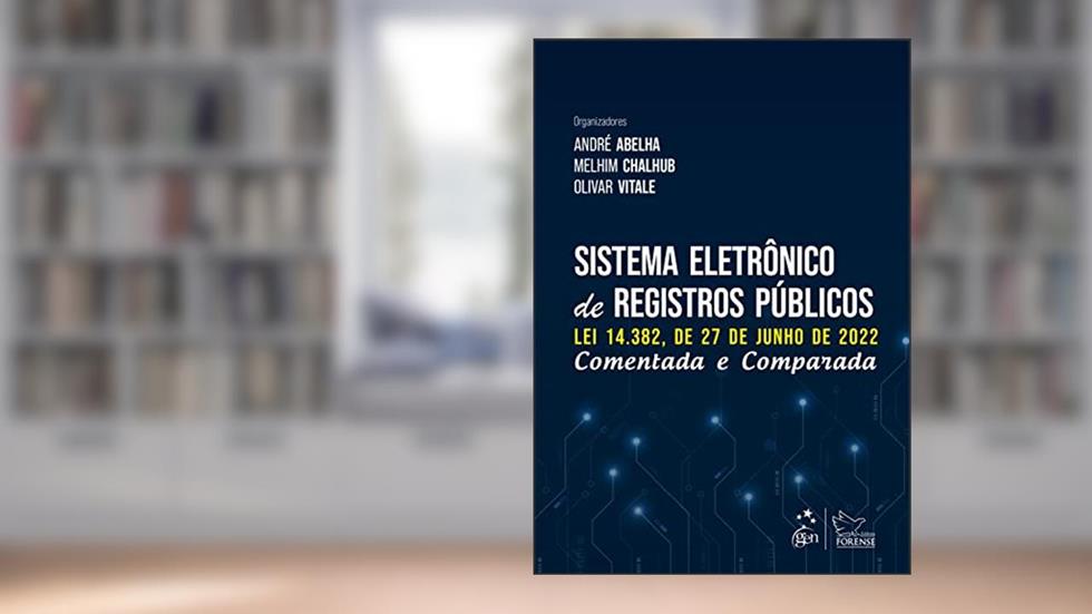 Sistema Eletrônico de Registros Públicos - Comentada e Comparada, do autor André Abelha; Melhim Chalhub; Olivar Lorena Vitale Jr