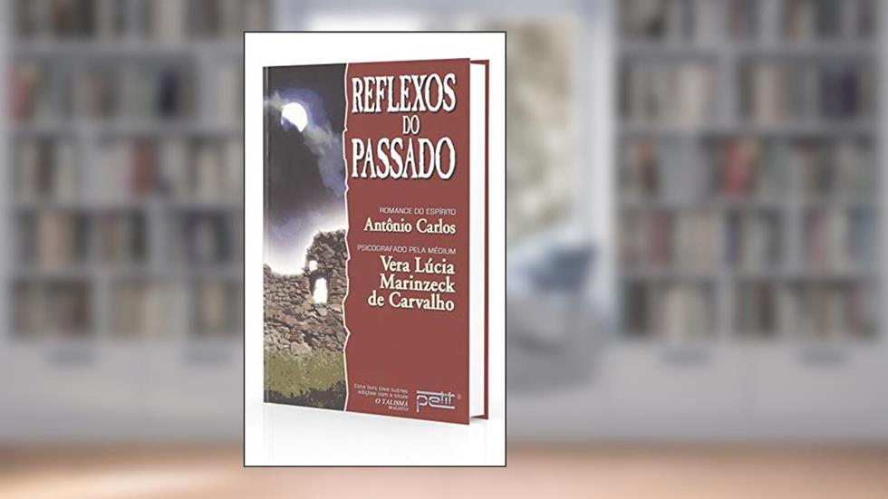 Reflexos do passado, do autor Vera Lúcia Marinzeck de Carvalho; Antônio Carlos