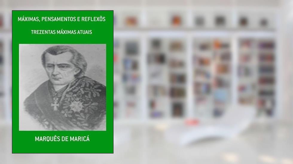 Maximas, Pensamentos e Reflexos, do autor Marquês De Maricá
