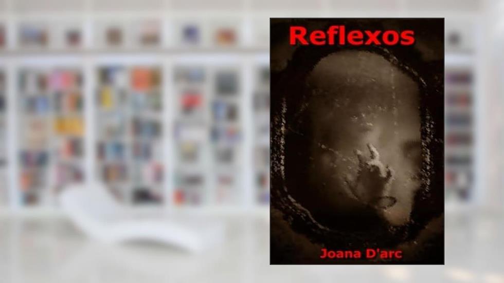 Reflexos, do autor Joana D'arc