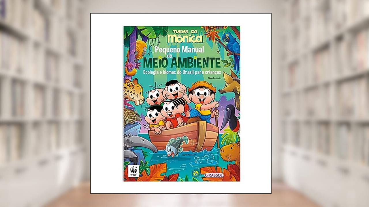 Turma da Mônica - Pequeno Manual do Meio Ambiente: Ecologia e biomas do Brasil para crianças, do autor Nina Nazario