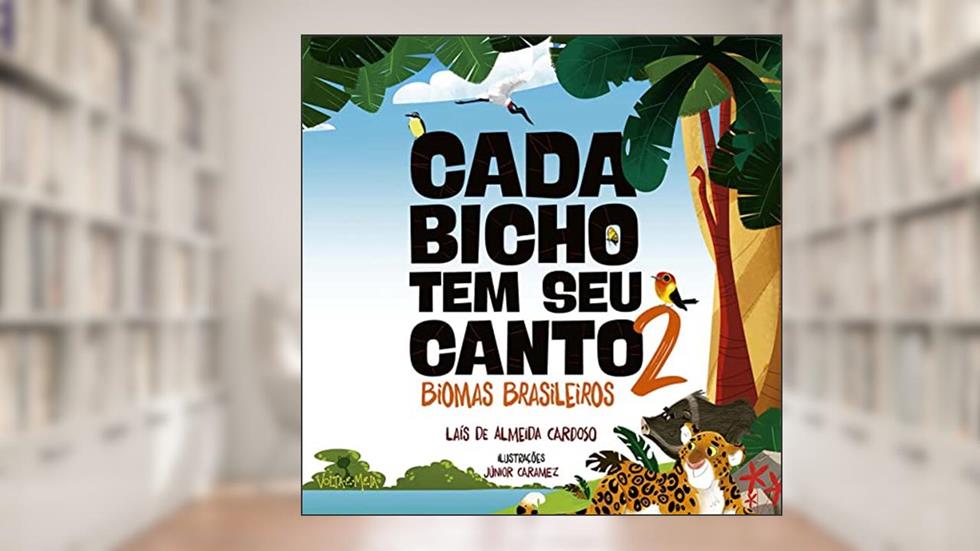 Cada bicho tem seu canto - 2 - Biomas brasileiros, do autor Laís de Almeida Cardoso