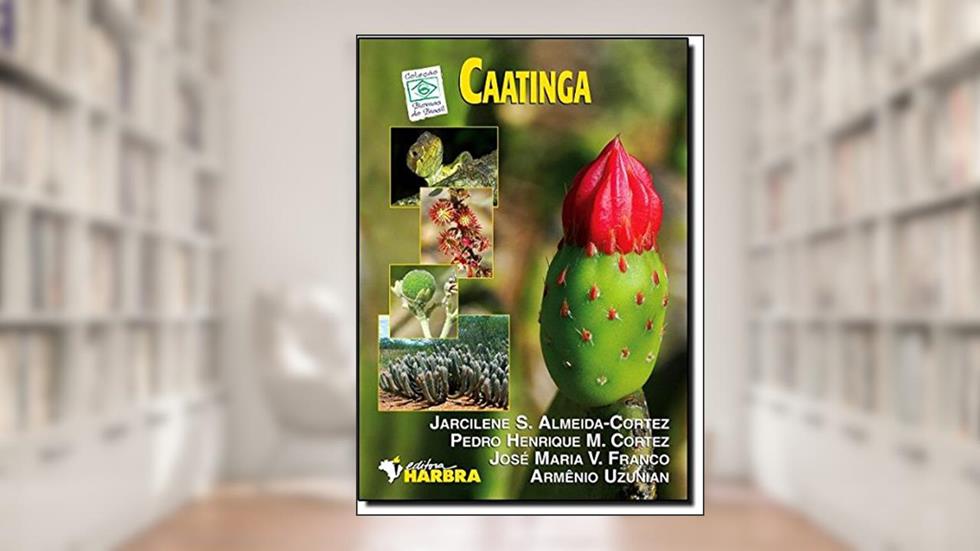 Caatinga - Coleção Biomas do Brasil, do autor J. Almeida-Cortez
