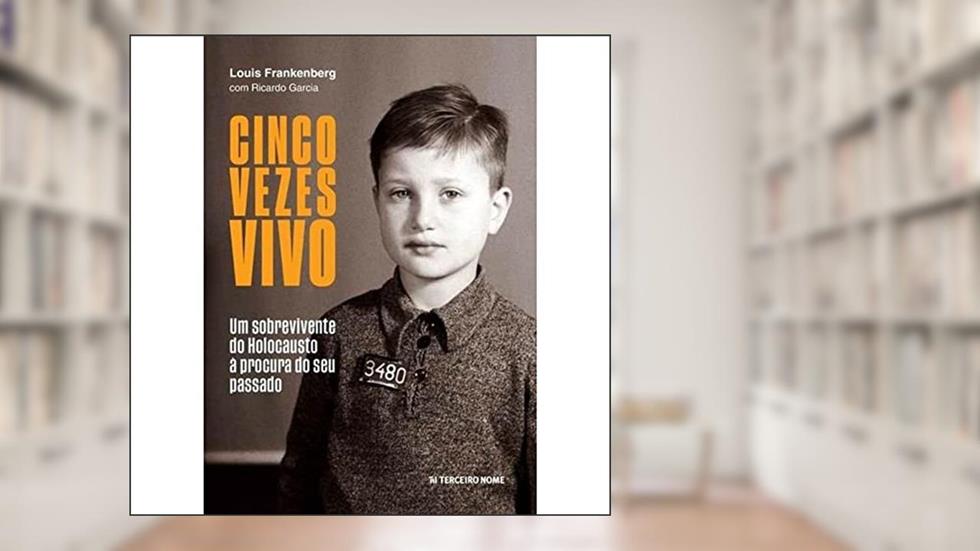 Cinco vezes vivo: Um sobrevivente do holocausto à procura do seu passado, do autor Louis Frankenberg; Ricardo Garcia