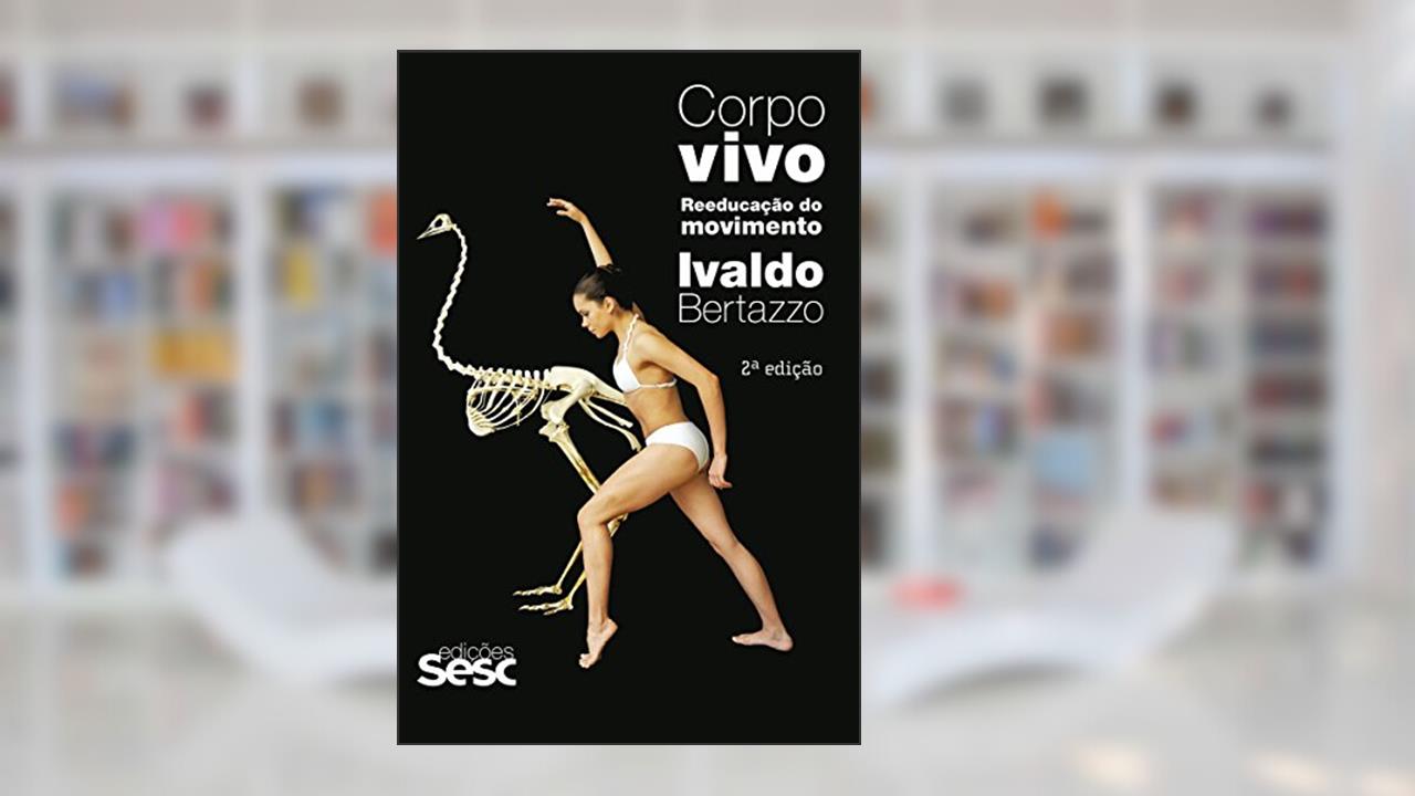 Corpo vivo: Reeducação do movimento, do autor Ivaldo Bertazzo