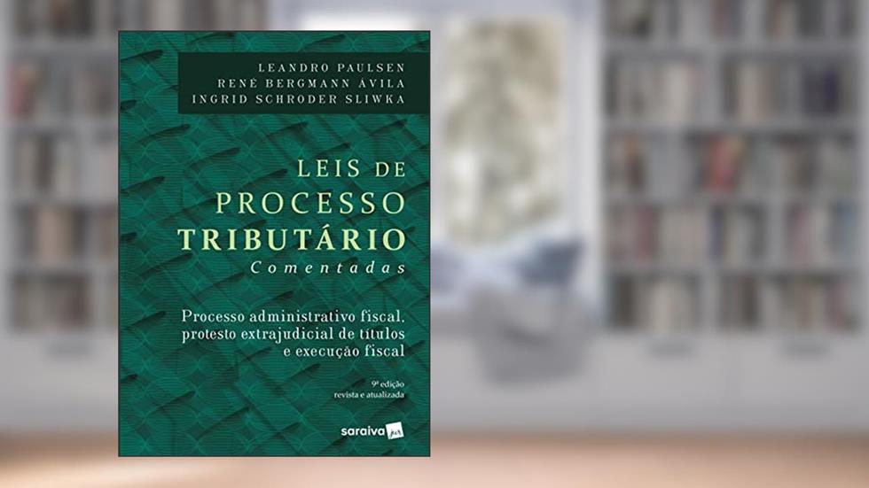 Leis de processo tributário - 9ª edição de 2018: Processo administrativo fiscal, protesto extrajudicial de títulos e execução fiscal, do autor Leandro Paulsen