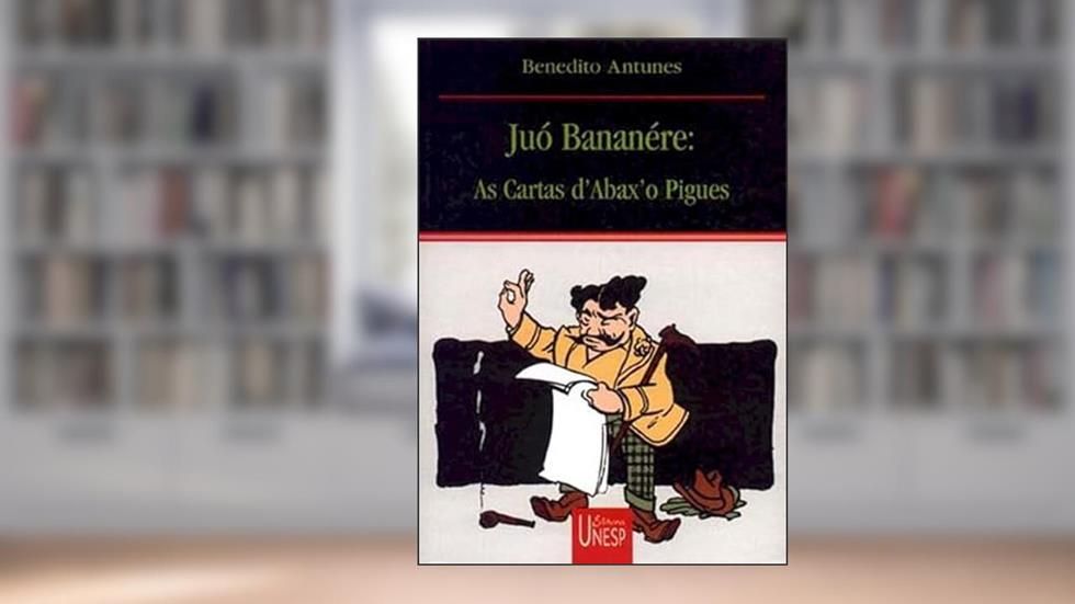 Juó Bananére: As cartas d'Abax'o Pigues, do autor Benedito Antunes