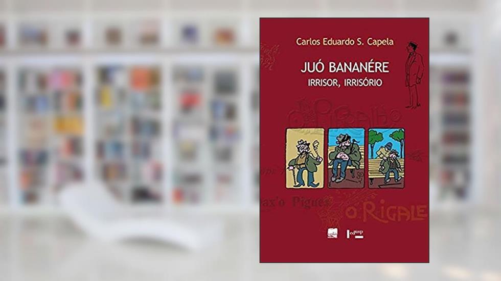 Juó Bananére: Irrisor, Irrisório, do autor Carlos Eduardo S. Capela