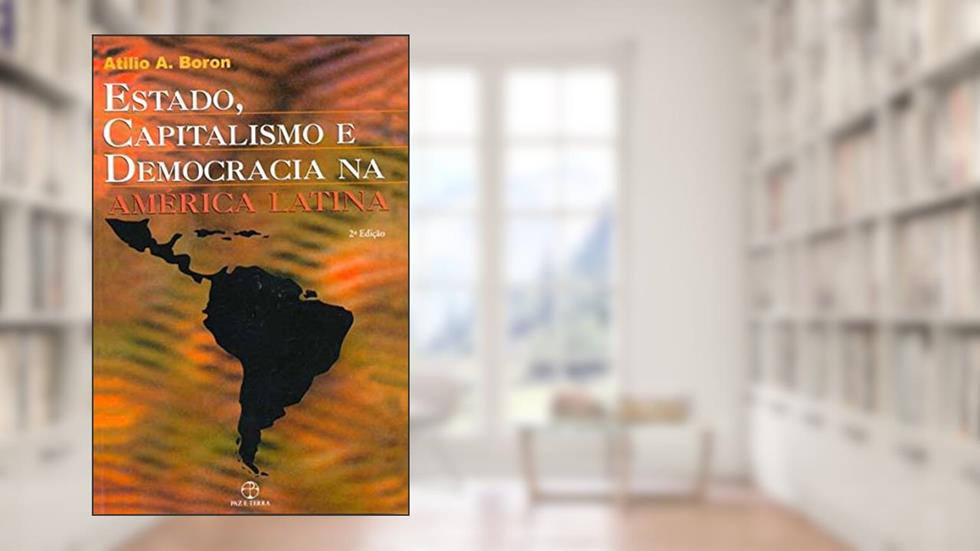 Estado, Capitalismo e Democracia na América Latina, do autor Atilio A. Boron