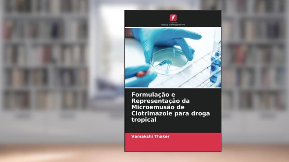 Formulação e Representação da Microemusão de Clotrimazole para droga tropical, do autor Vamakshi Thaker