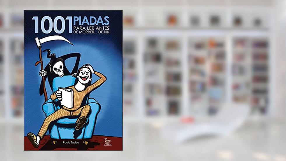 1001 piadas para ler antes de morrer... De rir, do autor Paulo Tadeu