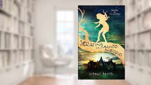 Capa de Serafina e o Manto Negro, do autor Robert Beatty