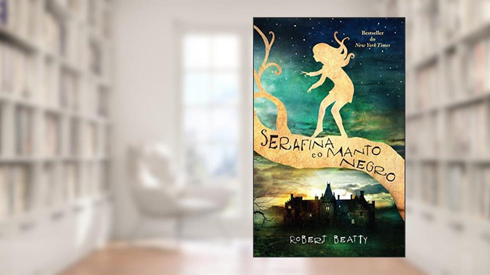 Serafina e o Manto Negro, do autor Robert Beatty