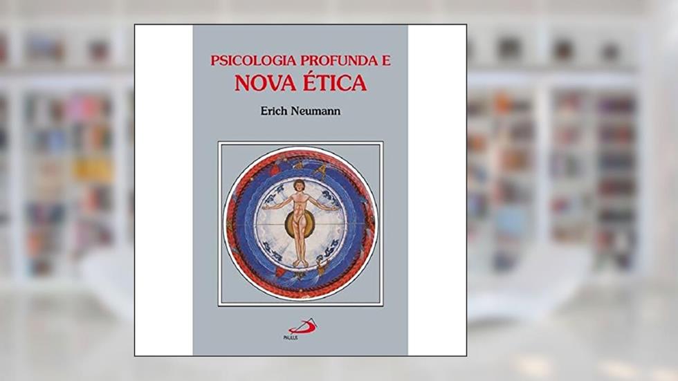 Psicologia Profunda e Nova ética, do autor Erich Neumann