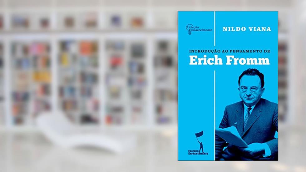 Introdução ao Pensamento de Erich Fromm: Coleção Esclarecimento 01, do autor Nildo Viana
