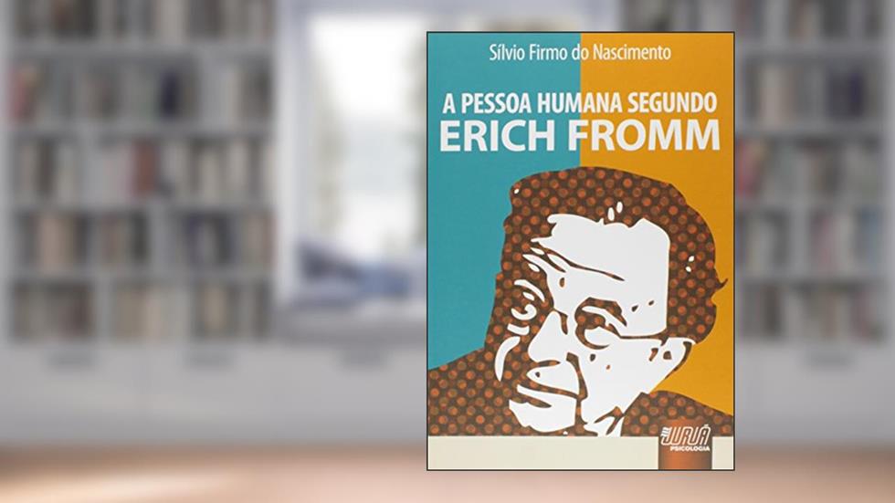 Pessoa Humana Segundo Erich Fromm, A, do autor Sílvio Firmo do Nascimento