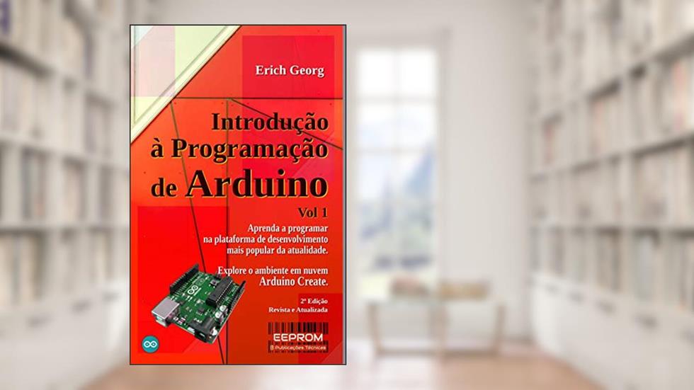 Introdução à Programação de Arduino, do autor Erich Georg