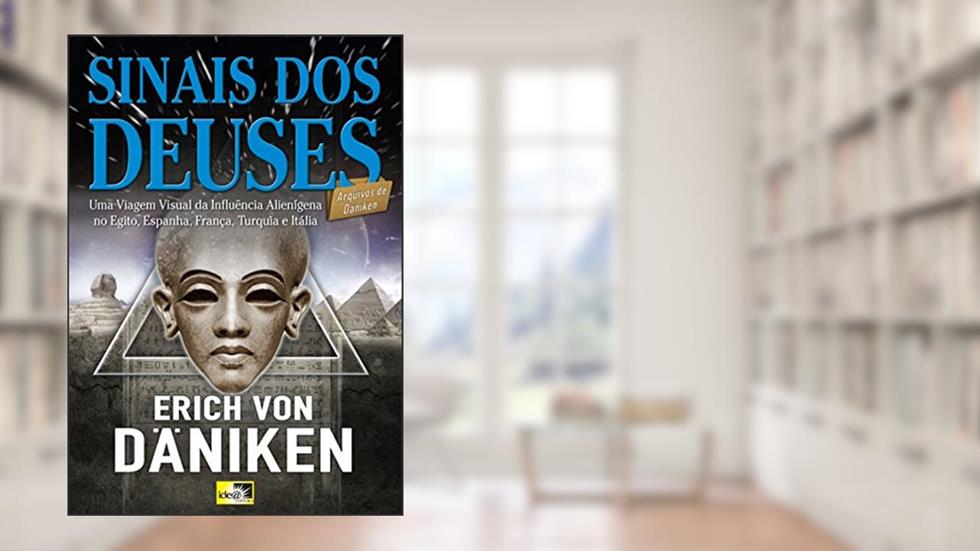 Sinais dos Deuses: uma Viagem Visual da Influência Alienígena no Egito, Espanha, França, Turquia e Itália, do autor Erich von Däniken