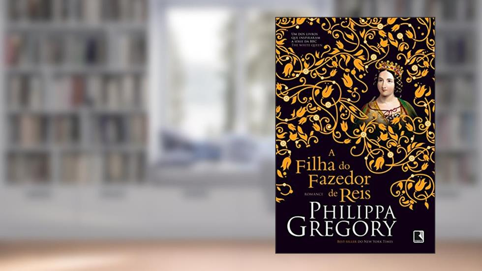A filha do Fazedor de reis (Vol. 4), do autor Philippa Gregory