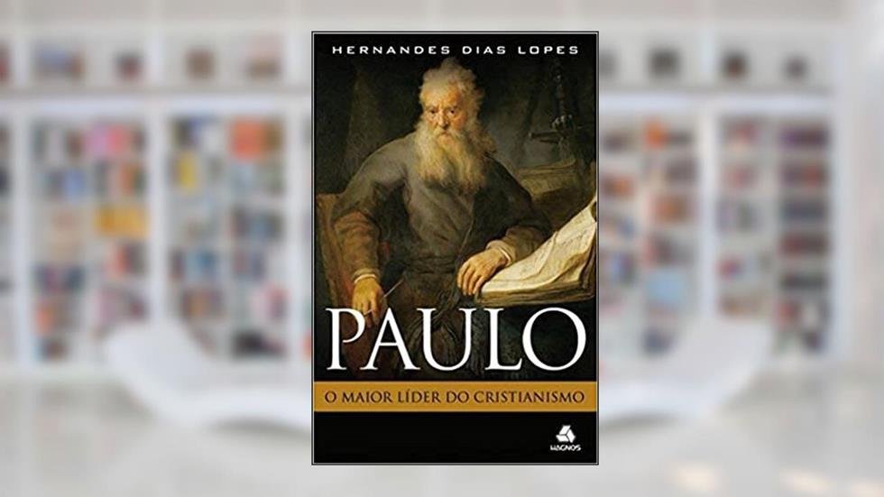 Paulo: O maior líder do cristianismo, do autor Hernandes Dias Lopes