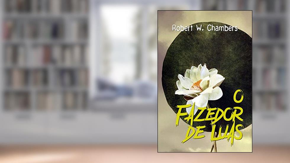 O fazedor de luas, do autor Robert W. Chambers