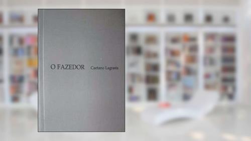 Capa de O Fazedor, do autor Caetano Lagrasta
