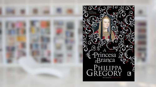 Capa de A princesa branca, do autor Philippa Gregory