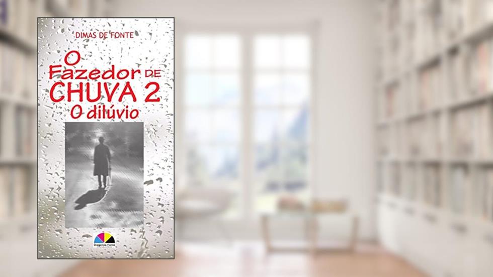 O Fazedor de Chuva 2: O Dilúvio!, do autor Dimas de Fonte Silva