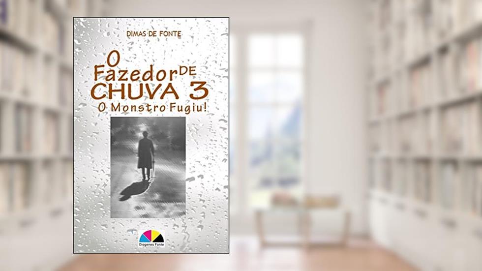 O Fazedor de Chuva 3: O Monstro Fugiu!, do autor Dimas de Fonte Silva