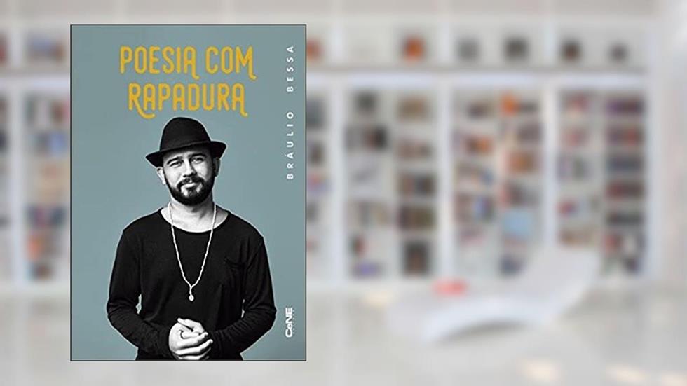 Poesia Com Rapadura, do autor Bráulio Bessa