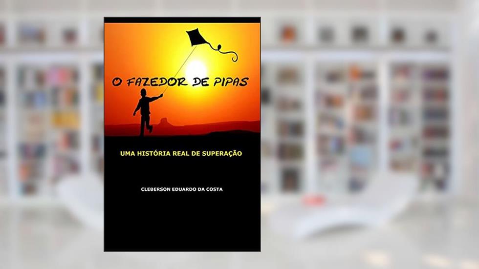 O Fazedor de Pipas: Uma historia real de superacao, do autor Cleberson Eduardo da Costa