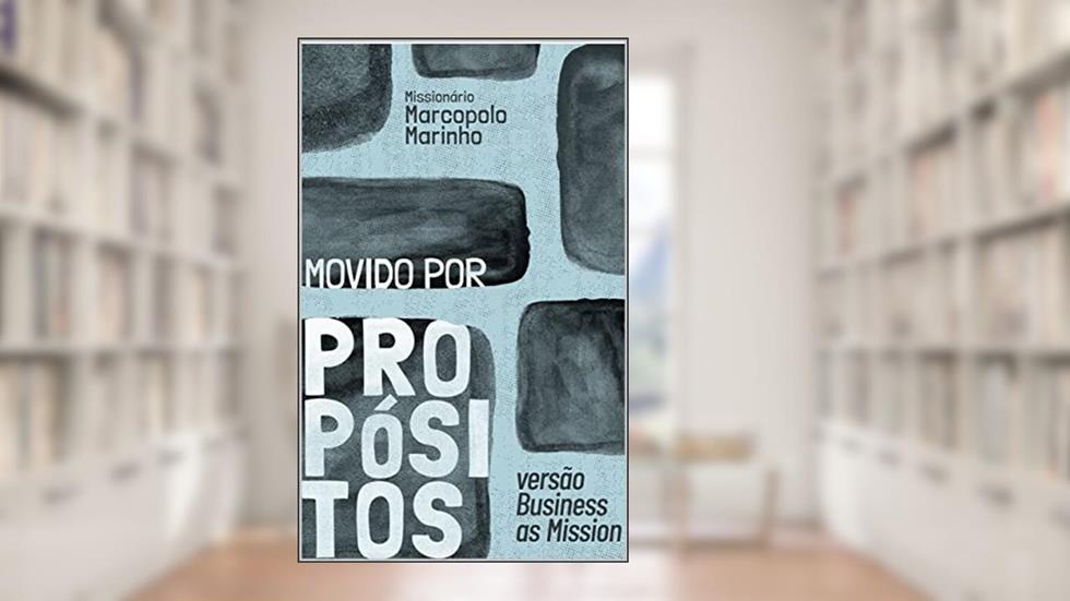 Movido por Propósitos: Versão Business as Mission, do autor Marcopolo Marinho
