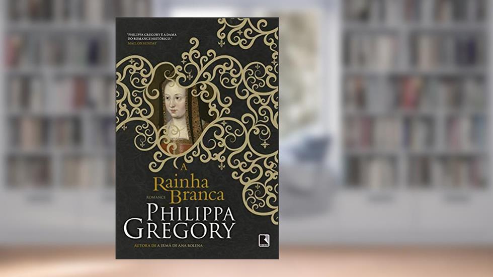 A rainha branca: 1, do autor Philippa Gregory