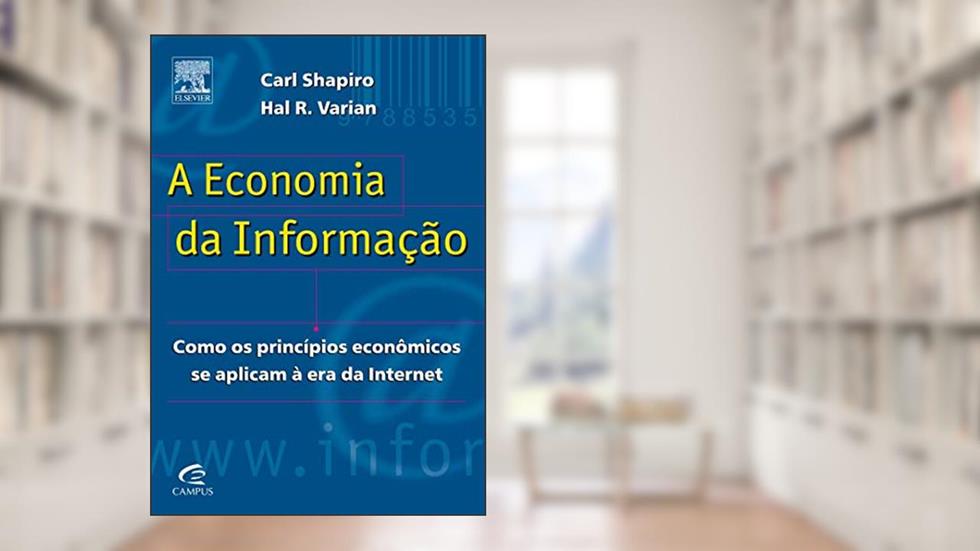 A Economia da Informação, do autor Carl Shapiro^Hal R. Varian