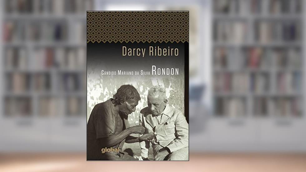 Cândido Mariano da Silva Rondon, do autor Darcy Ribeiro