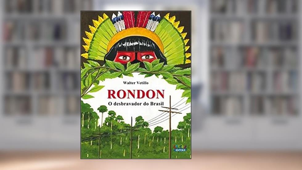 Rondon: o desbravador do Brasil, do autor Walter Vetillo