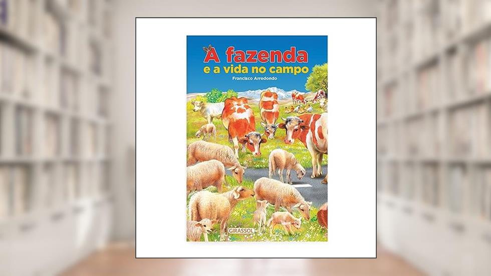 A Fazenda e a Vida no Campo - POP - Trabalho, responsabilidade e respeito a natureza, do autor Francisco Arredondo
