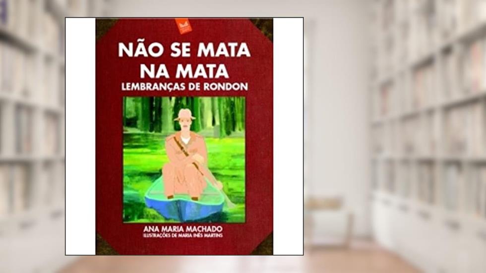 Não Se Mata na Mata. Lembranças de Rondon, do autor David Camargo Machado
