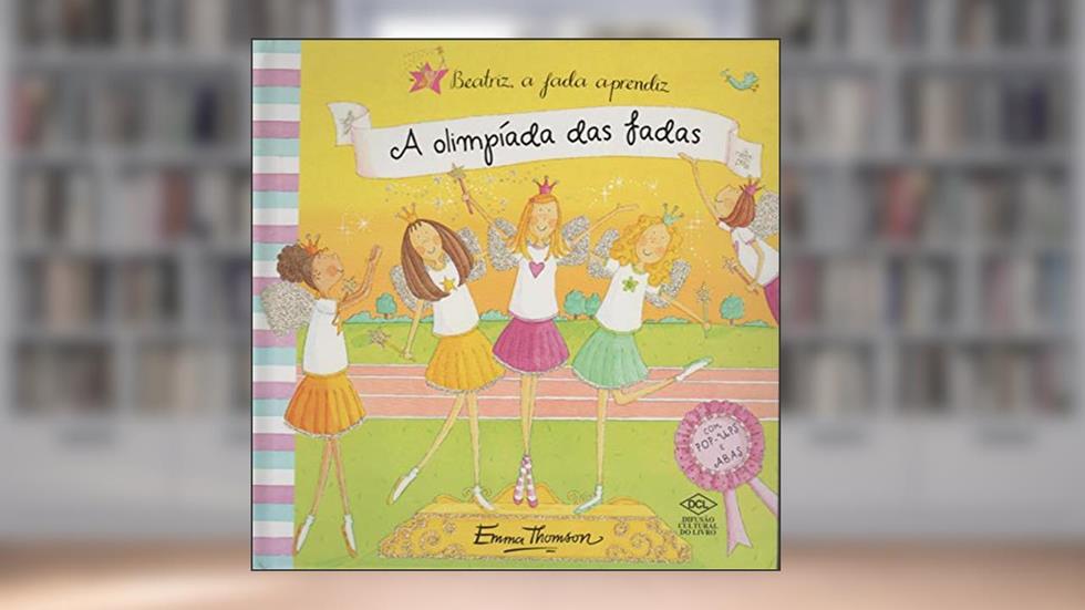 Beatriz, a Fada Aprendiz. A Olimpíada das Fadas. Com Pop-Ups e Abas, do autor Emma Thomson