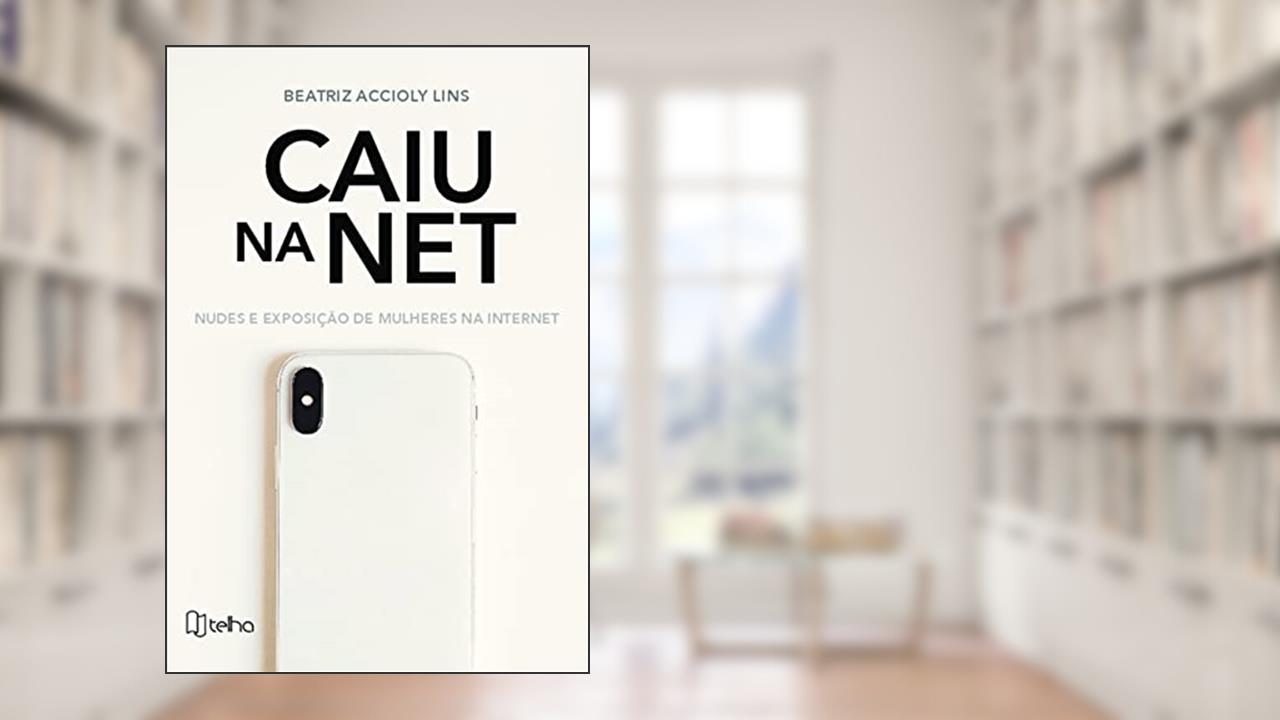 Caiu na net: Nudes e Exposição de Mulheres na Internet, do autor Beatriz Accioly Lins