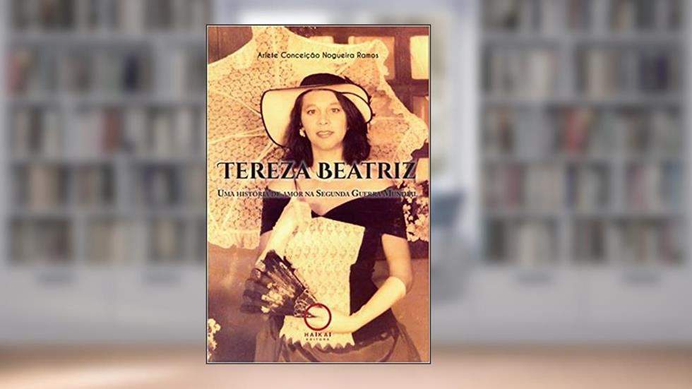 Tereza Beatriz - Uma história de amor na Segunda Guerra Mundial, do autor Arlete Conceição Nogueira Ramos